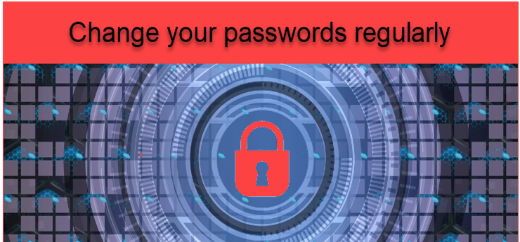 Change your passwords regularly.