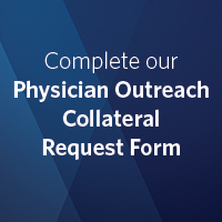 Complete our Physician Outreach Collateral Request form