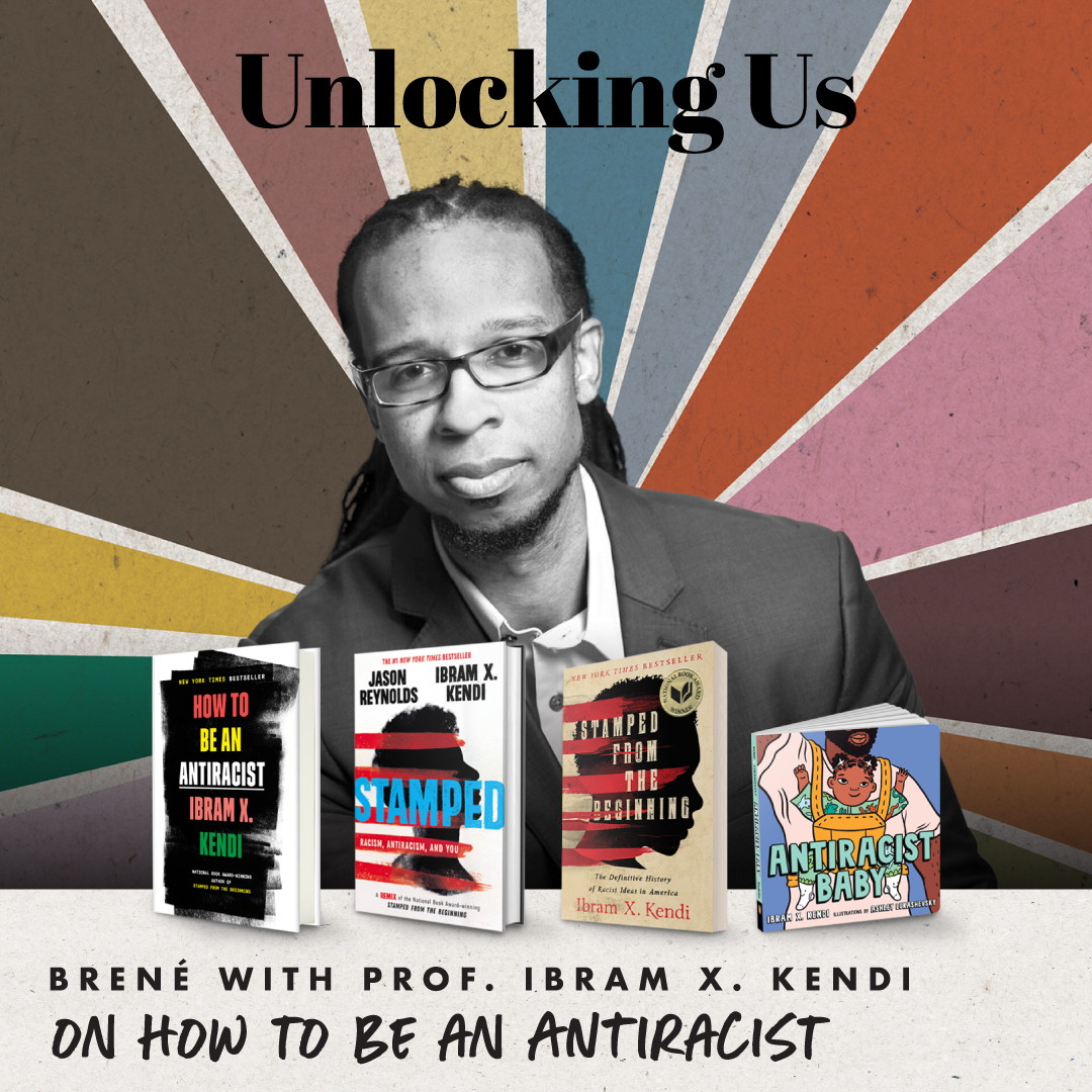 Brené with Ibram X. Kendi on How to Be an Antiracist