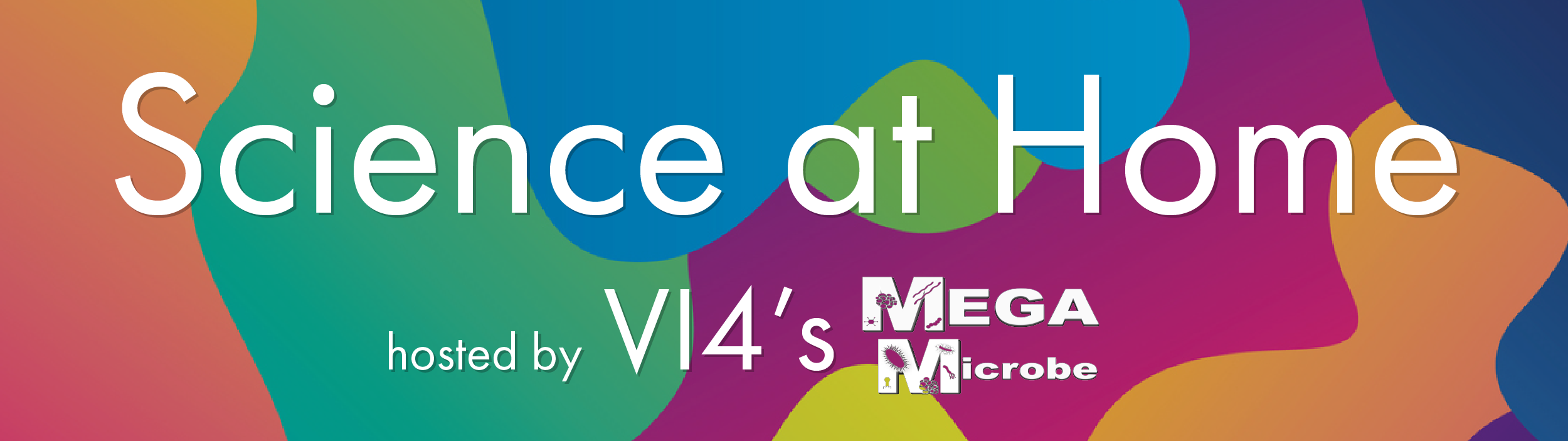 Science at Home, hosted by VI4's MEGAMicrobe